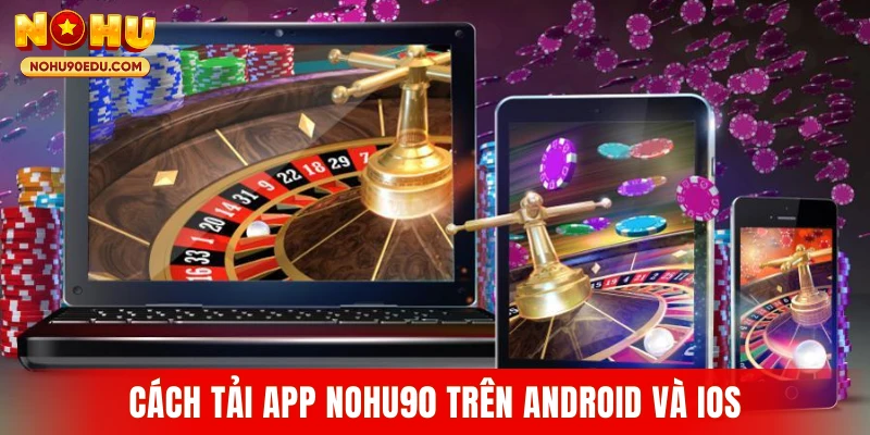 Cách tải app Nohu90 trên Android và iOS