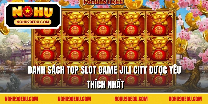 Danh sách top slot game Jili City được yêu thích nhất